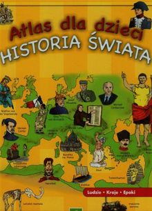Atlas dla dzieci Historia swiata: Ludzie, kraje, epoki
