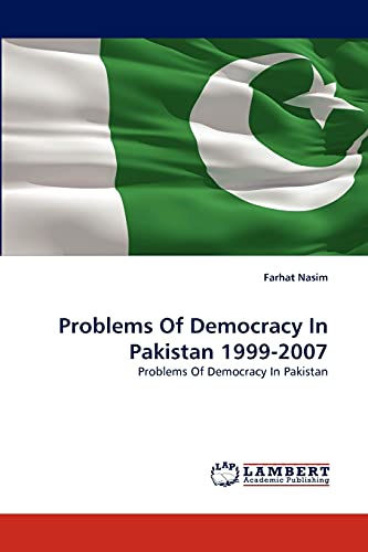 Problems Of Democracy In Pakistan 1999-2007: Problems Of Democracy In Pakistan