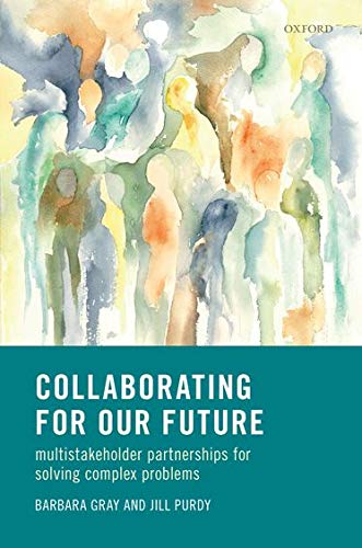 Gray, B: Collaborating for Our Future: Multistakeholder Partnerships for Solving Complex Problems