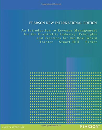Introduction to Revenue Management for the Hospitality Industry: Principles and Practices for the Real World: Principles and Practices for the Real World, An
