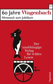 60 Jahre Wagenbach - der unabhängige Verlag für wildes Lesen: Almanach zum Jubiläum. Mit einer Chronik, Textauszügen, Fotos und einer Liste sämtlicher ... Titel (Wagenbachs andere Taschenbücher)