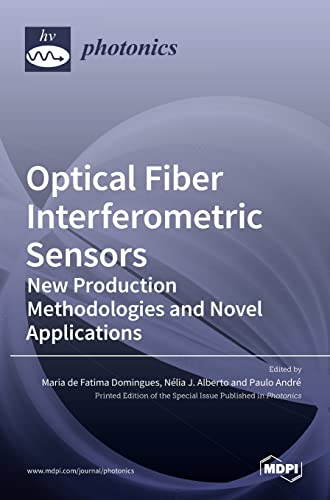 Optical Fiber Interferometric Sensors: New Production Methodologies and Novel Applications