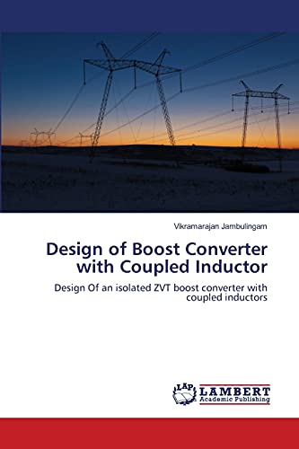 Design of Boost Converter with Coupled Inductor: Design Of an isolated ZVT boost converter with coupled inductors