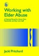 Working with Elder Abuse: A Training Manual for Home Care, Residential and Day Care Staff