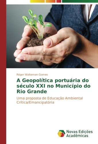 A Geopolítica portuária do século XXI no Município do Rio Grande: Uma proposta de Educação Ambiental Crítica/Emancipatória