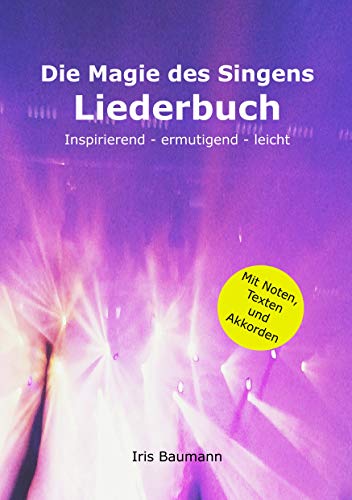 Die Magie des Singens Liederbuch: Inspirierend - ermutigend - leicht