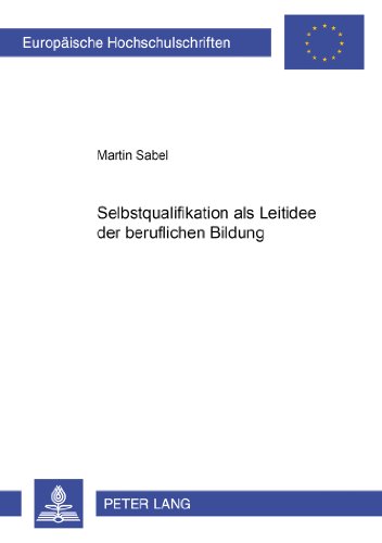 Selbstqualifikation als Leitidee der beruflichen Bildung (Europäische Hochschulschriften - Reihe XI)