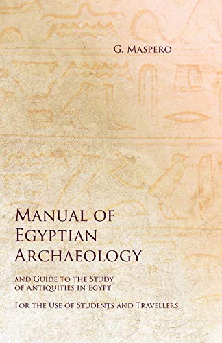 G. Maspero Manual Of Egyptian Archaeology And Guide To The Study Of Antiquities In Egypt - For The Use Of Students And Travellers