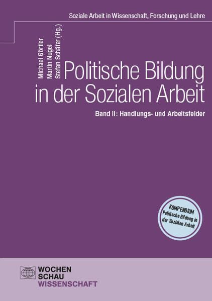 Politische Bildung in der Sozialen Arbeit: Band II: Handlungs- und Arbeitsfelder (Wochenschau Wissenschaft)