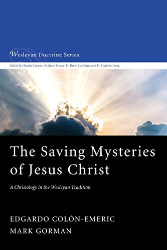 The Saving Mysteries of Jesus Christ: A Christology in the Wesleyan Tradition (Wesleyan Doctrine, Band 4)