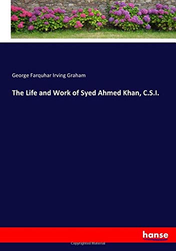 The Life and Work of Syed Ahmed Khan, C.S.I.