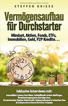 Vermögensaufbau für Durchstarter: Mindset, Aktien, Fonds, ETFs, Immobilien, Gold, P2P Kredite…