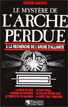 Le mystère de l'arche perdue : à la recherche de l'arche d'alliance