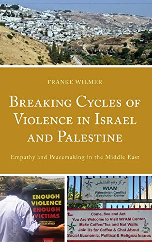 Breaking Cycles of Violence in Israel and Palestine: Empathy and Peacemaking in the Middle East