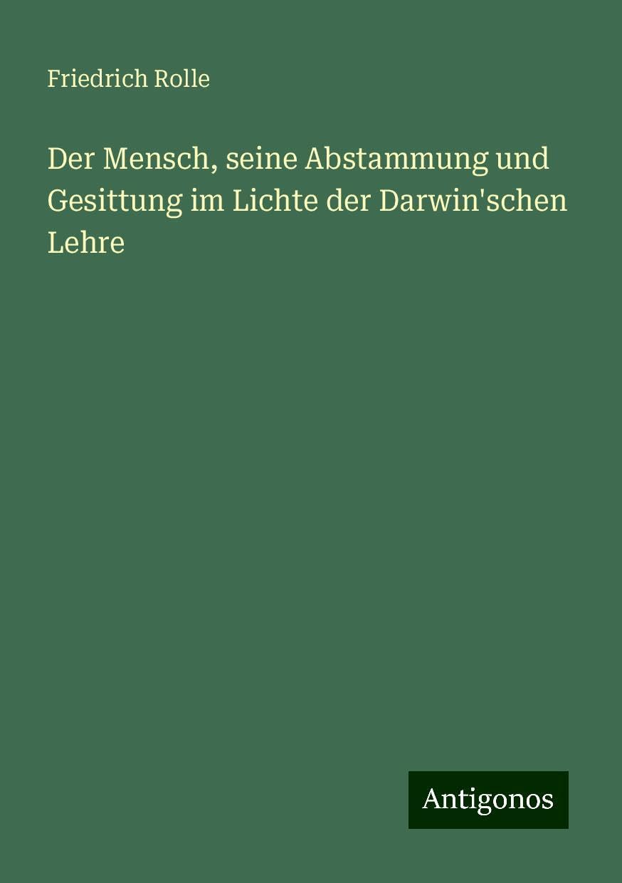 Der Mensch, seine Abstammung und Gesittung im Lichte der Darwin'schen Lehre