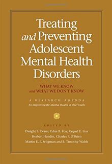 Treating and Preventing Adolescent Mental Health Disorders: What We Know And What We Don't Know, A Research Agenda For Improving The Mental Health Of Our Youth