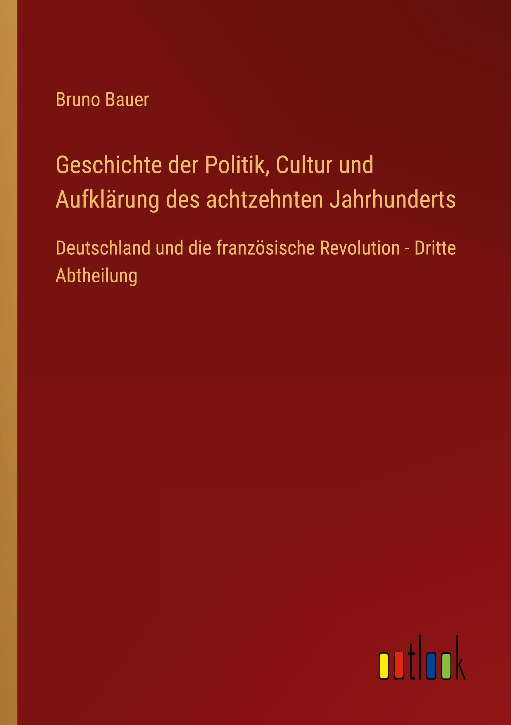 Geschichte der Politik, Cultur und Aufklärung des achtzehnten Jahrhunderts: Deutschland und die französische Revolution - Dritte Abtheilung