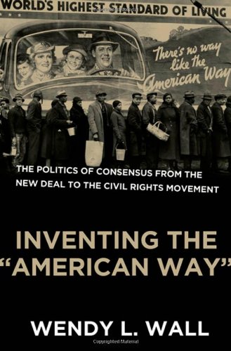 Inventing the American Way: The Politics of Consensus from the New Deal to the Civil Rights Movement