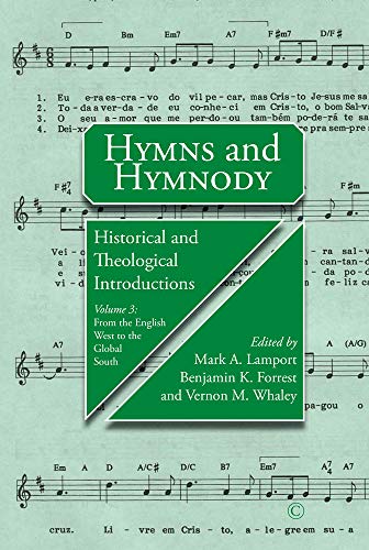 Hymns and Hymnody: Historical and Theological Introductions, Volume 3: Historical and Theological Introductions, Volume 3: From the English West to the Global South