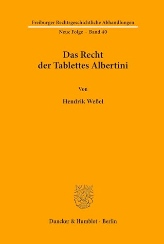 Das Recht der Tablettes Albertini. Freiburger Rechtsgeschichtliche Abhandlungen. Neue Folge; FRA Bd. 40: Dissertationsschrift (Freiburger Rechtsgeschichtliche Abhandlungen. N. F., Band 40)
