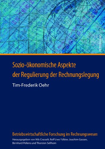 Sozio-ökonomische Aspekte der Regulierung der Rechnungslegung (Betriebswirtschaftliche Forschung im Rechnungswesen)