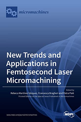 New Trends and Applications in Femtosecond Laser Micromachining