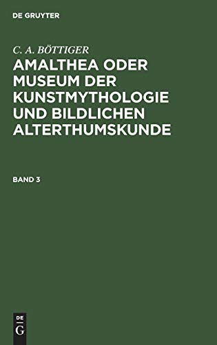 C. A. BÖTTIGER: Amalthea oder Museum der Kunstmythologie und bildlichen Alterthumskunde. Band 3