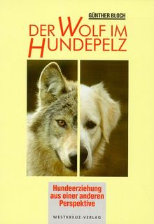 Der Wolf im Hundepelz. Hundeerziehung aus einer anderen Perspektive