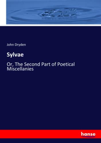 Sylvae: Or, The Second Part of Poetical Miscellanies