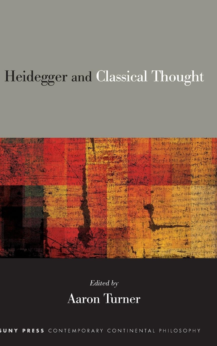 Heidegger and Classical Thought (Suny Series in Contemporary Continental Philosophy)