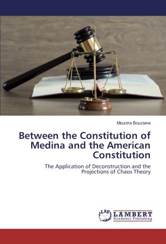 Between the Constitution of Medina and the American Constitution: The Application of Deconstruction and the Projections of Chaos Theory