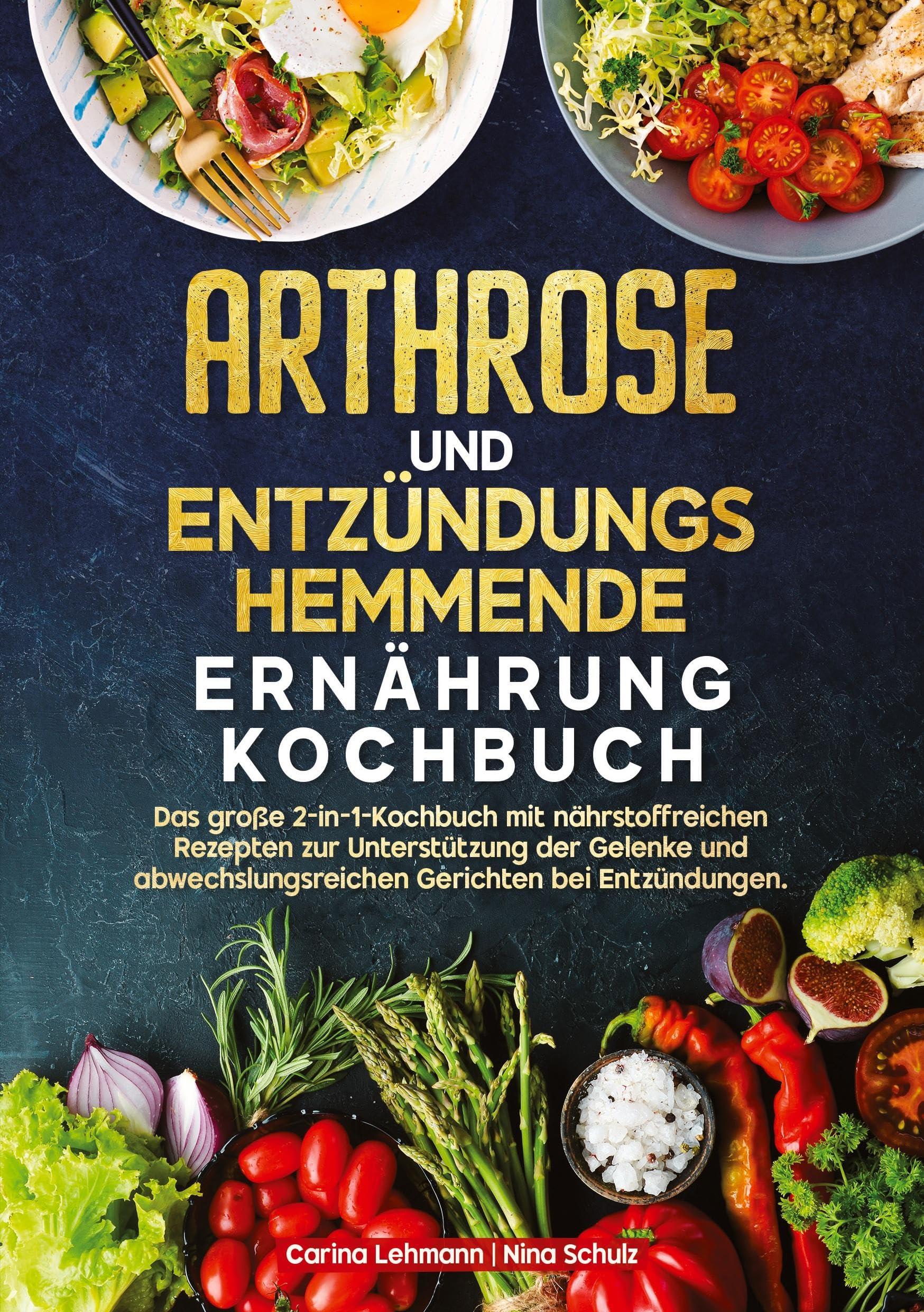 Arthrose und Entzündungshemmende Ernährung Kochbuch: Das große 2-in-1-Kochbuch mit nährstoffreichen Rezepten zur Unterstützung der Gelenke und abwechslungsreichen Gerichten bei Entzündungen.
