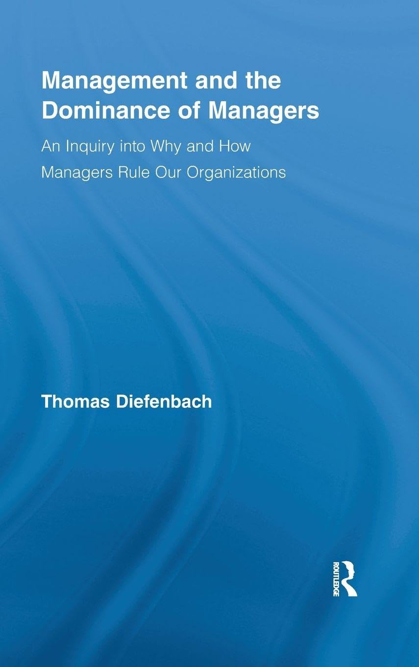 Management and the Dominance of Managers: An Inquiry into Why and How Managers Rule Our Organizations (Routledge Series in Management)