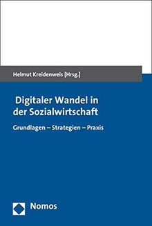 Digitaler Wandel in der Sozialwirtschaft: Grundlagen - Strategien - Praxis