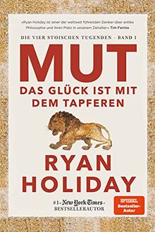 Mut – Das Glück ist mit dem Tapferen: Die vier stoischen Tugenden Band I – Courage Is Calling: Fortune Favours the Brave deutsche Ausgabe