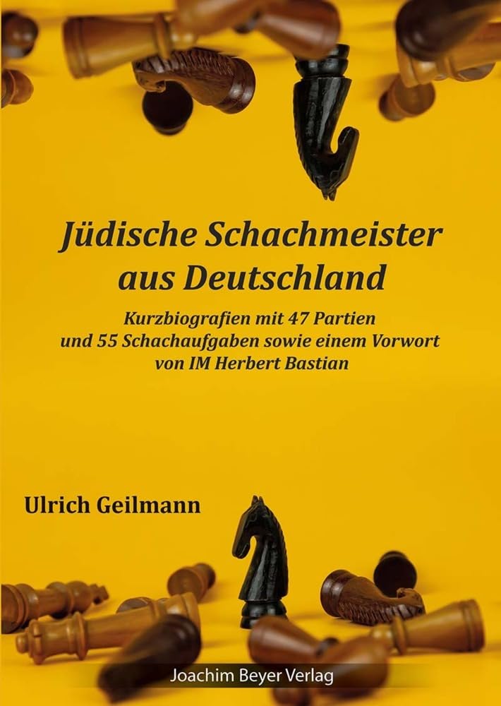 Jüdische Schachmeister aus Deutschland: Kurzbiografien mit 47 Partien und 55 Schachaufgaben