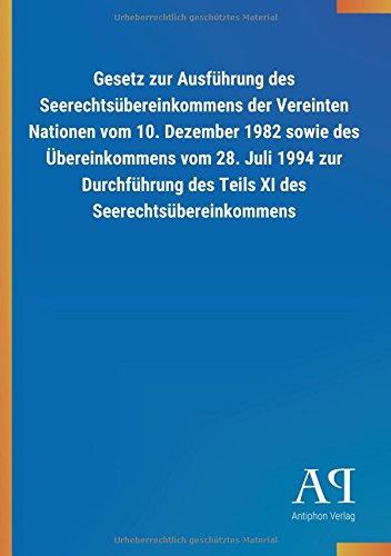Gesetz zur Ausführung des Seerechtsübereinkommens der Vereinten Nationen vom 10. Dezember 1982 sowie des Übereinkommens vom 28. Juli 1994 zur Durchführung des Teils XI des Seerechtsübereinkommens