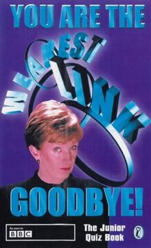 You are the Weakest Link...Goodbye!: The Junior Quiz Book