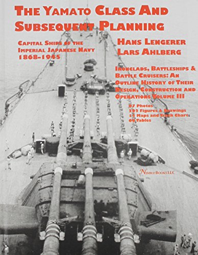 Hans Lengerer Capital Ships Of The Imperial Japanese Navy 1868-1945, The Yamato Class And Subsequent Planning