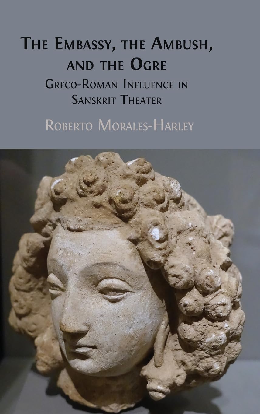 The Embassy, the Ambush, and the Ogre: Greco-Roman Influence in Sanskrit Theater