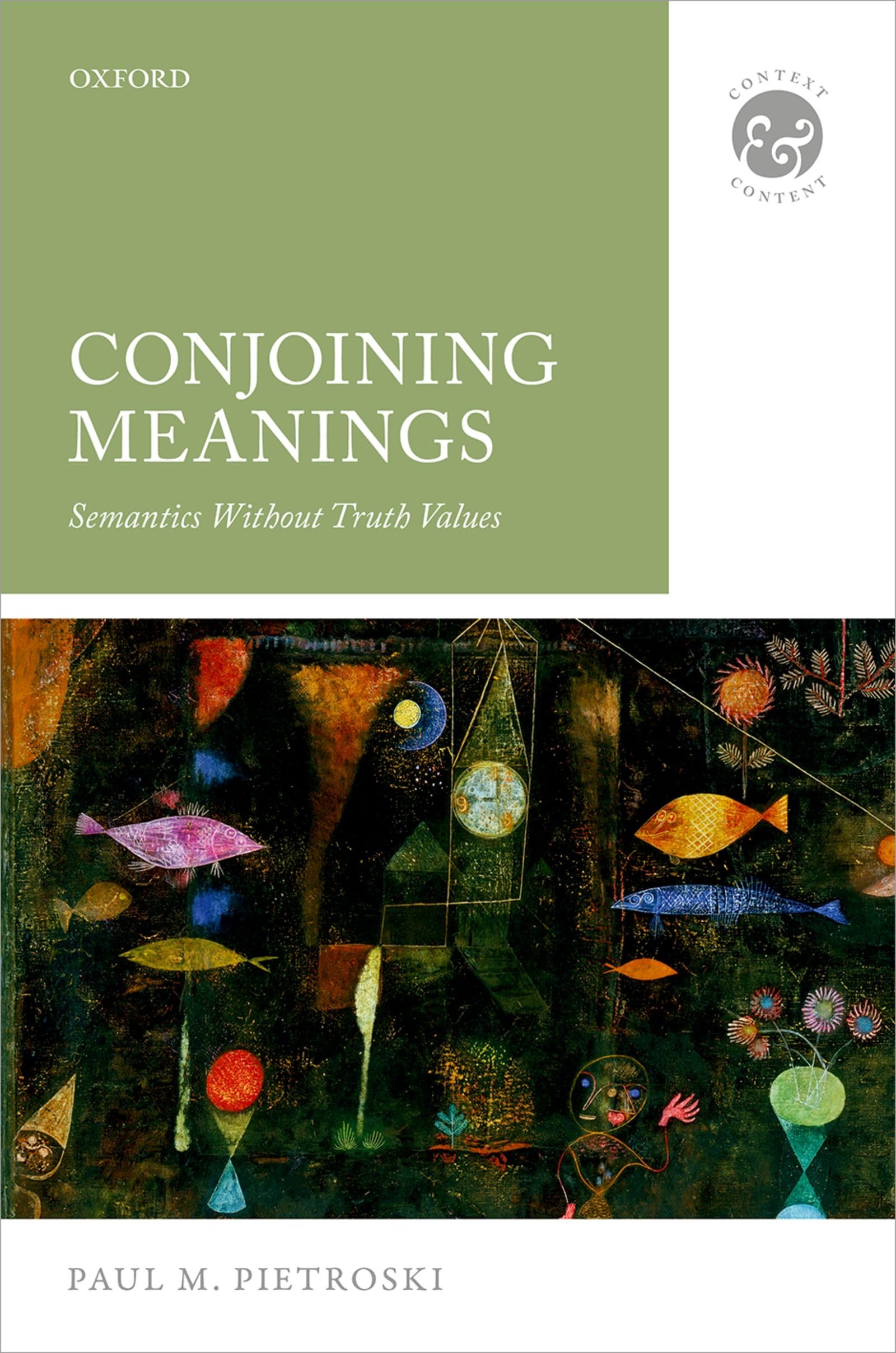 Conjoining Meanings: Semantics Without Truth Values (Context and Content)