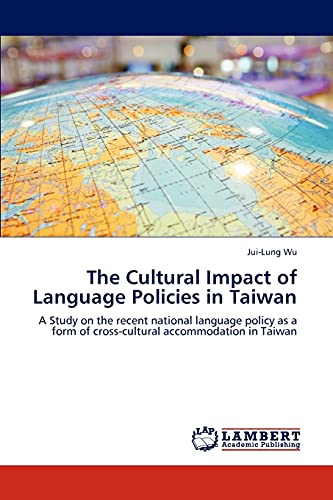 The Cultural Impact of Language Policies in Taiwan: A Study on the recent national language policy as a form of cross-cultural accommodation in Taiwan