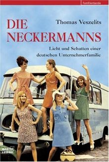 Die Neckermanns: Licht und Schatten einer deutschen Unternehmerfamilie