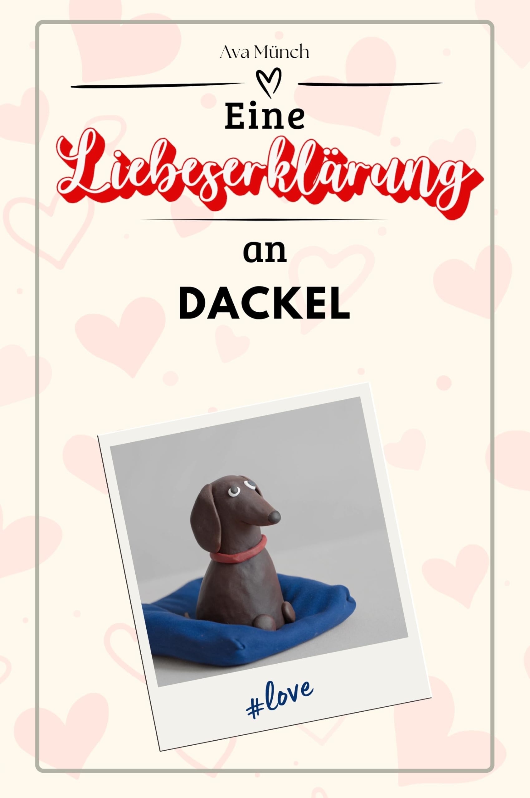 Eine Liebeserklärung an Dackel - Die große Hommage - das perfekte Geschenk für Weihnachten und Geburtstag und jeden Anlass