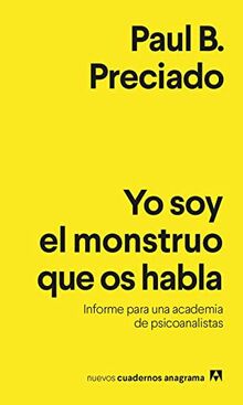 Yo soy el monstruo que os habla: Informe para una academia de psicoanalistas (Nuevos cuadernos Anagrama, Band 29)