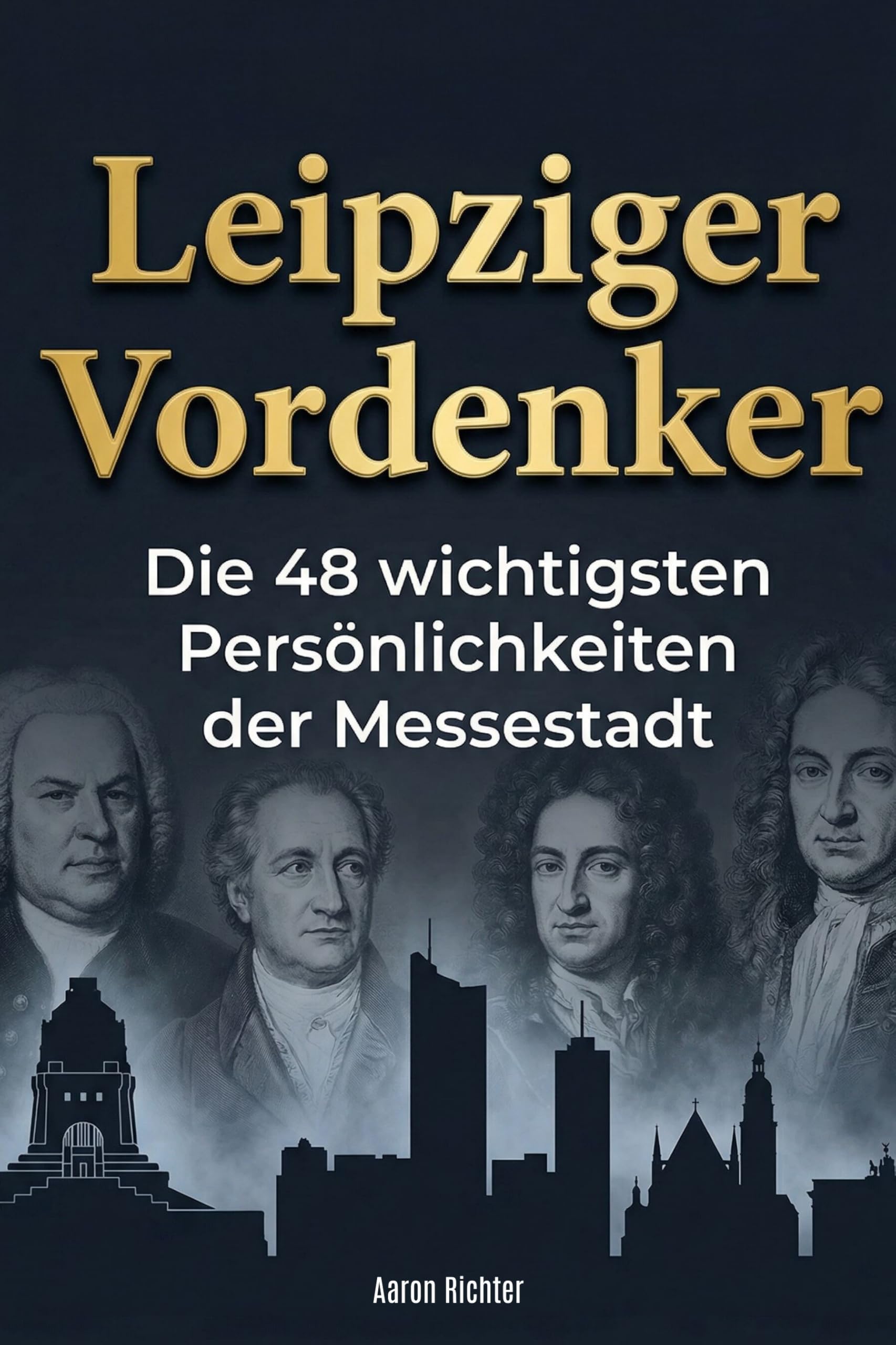 Leipziger Vordenker: Die 48 wichtigsten Persönlichkeiten der Messestadt