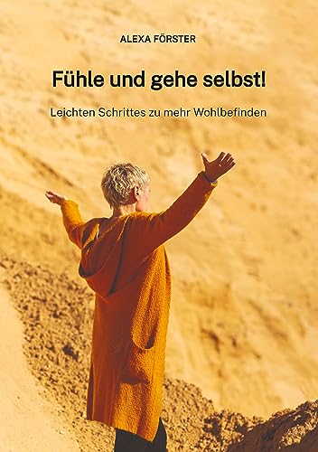 Fühle und gehe selbst!: Leichten Schrittes zu mehr Wohlbefinden