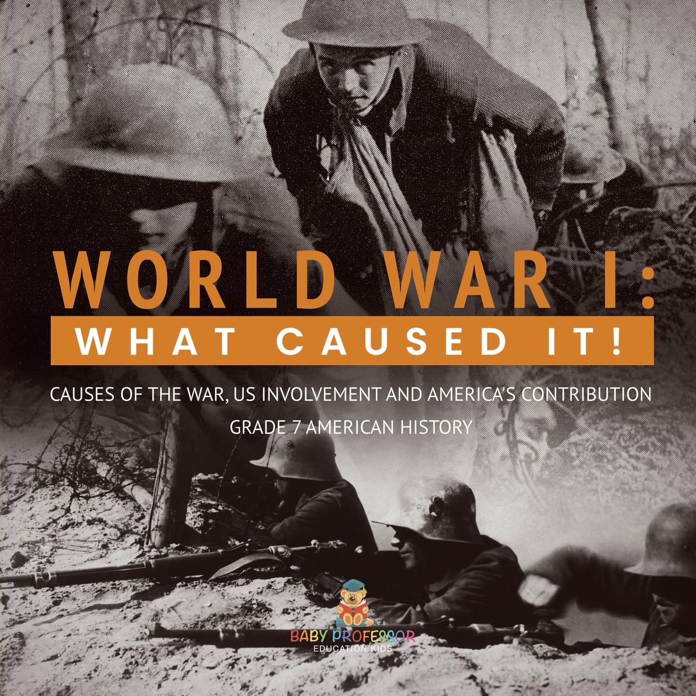 World War I: What Caused It! Causes of the War, US Involvement and America's Contribution Grade 7 American History