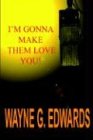 I'm Gonna Make Them Love You!