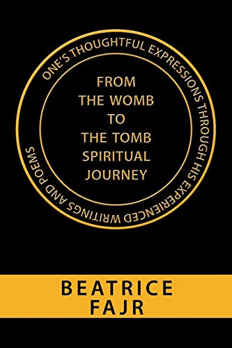 One’s Thoughtful Expressions Through his Experienced Writings and Poems from the Womb to the Tomb Spiritual Journey